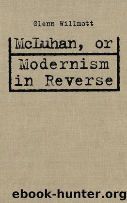 McLuhan, or Modernism in Reverse by Glenn Willmott