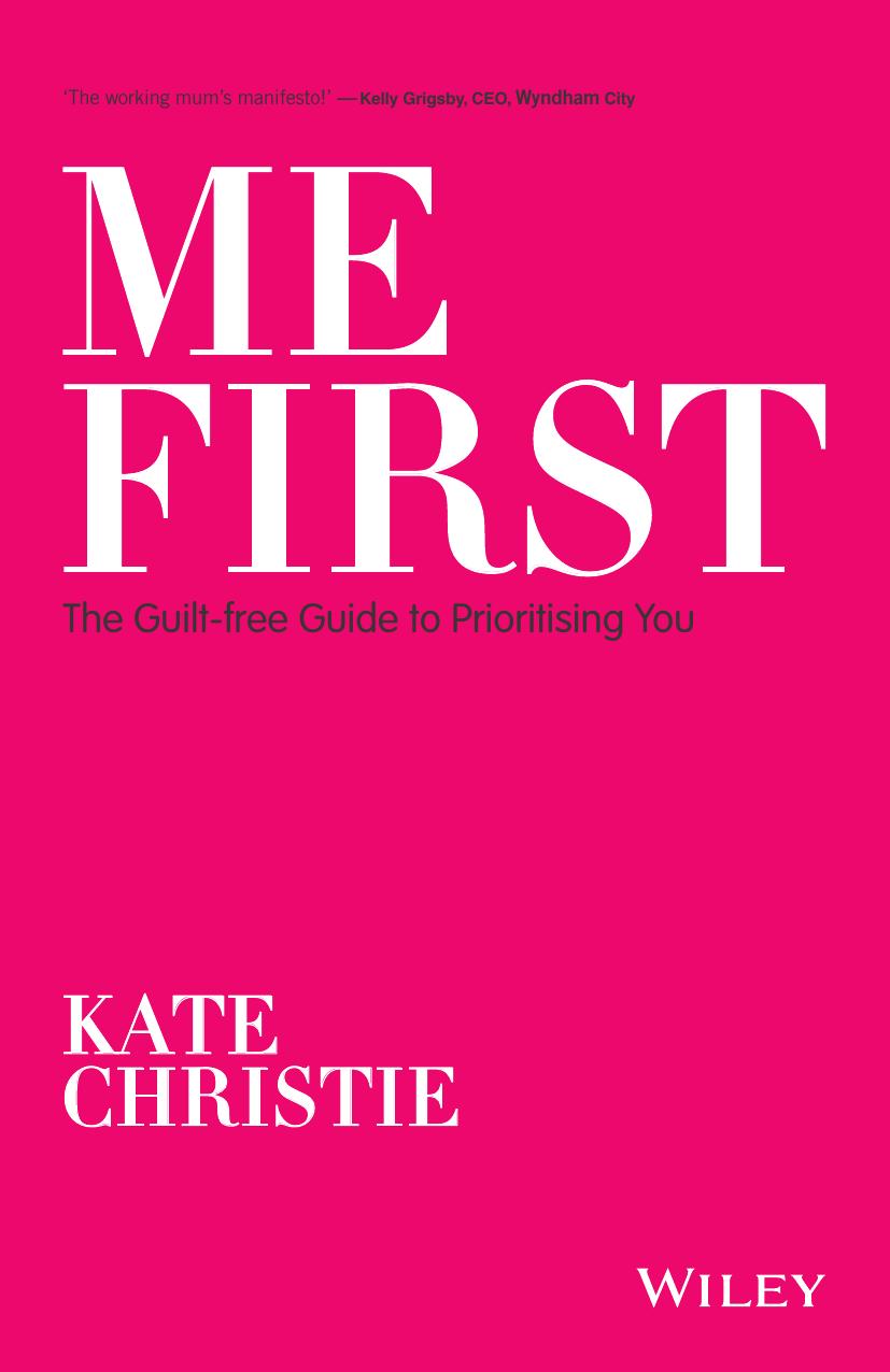 Me First: The Guilt-Free Guide to Prioritising You by KATE CHRISTIE
