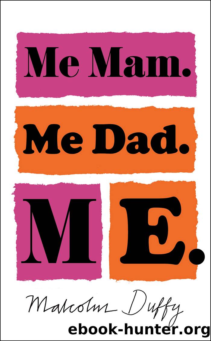 Me Mam. Me Dad. Me by Malcolm Duffy