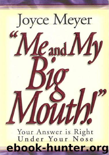 Me and My Big Mouth!: Your Answer Is Right Under Your Nose by Joyce Meyer