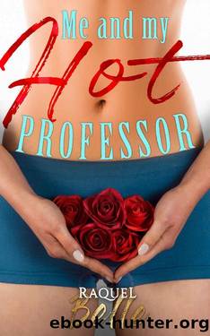 Me and My Hot Professor by Raquel Belle