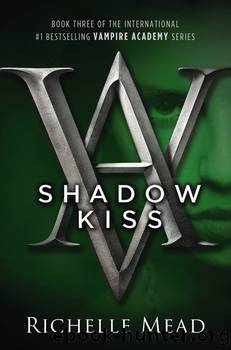 Mead, Richelle - Vampire Academy 03 - Shadow Kiss by Mead Richelle