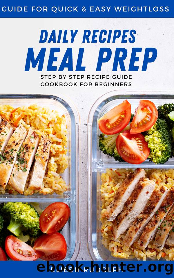 Meal Prep Daily Recipes For Quick & Easy Weight Loss Meal Plan: Simple Step By Step Recipe Guide Cookbook For Beginners Low Calorie Low Sodium Low Carbs To Burn Fat And Protein To Build Muscle by Rudolph Elieen