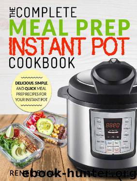 Meal Prep Instant Pot Cookbook: The Complete Meal Prep Instant Pot Cookbook | Delicious, Simple, and Quick Meal Prep Recipes For Your Instant Pot (Electric Pressure Cooker Cookbook) by Renee Shaw
