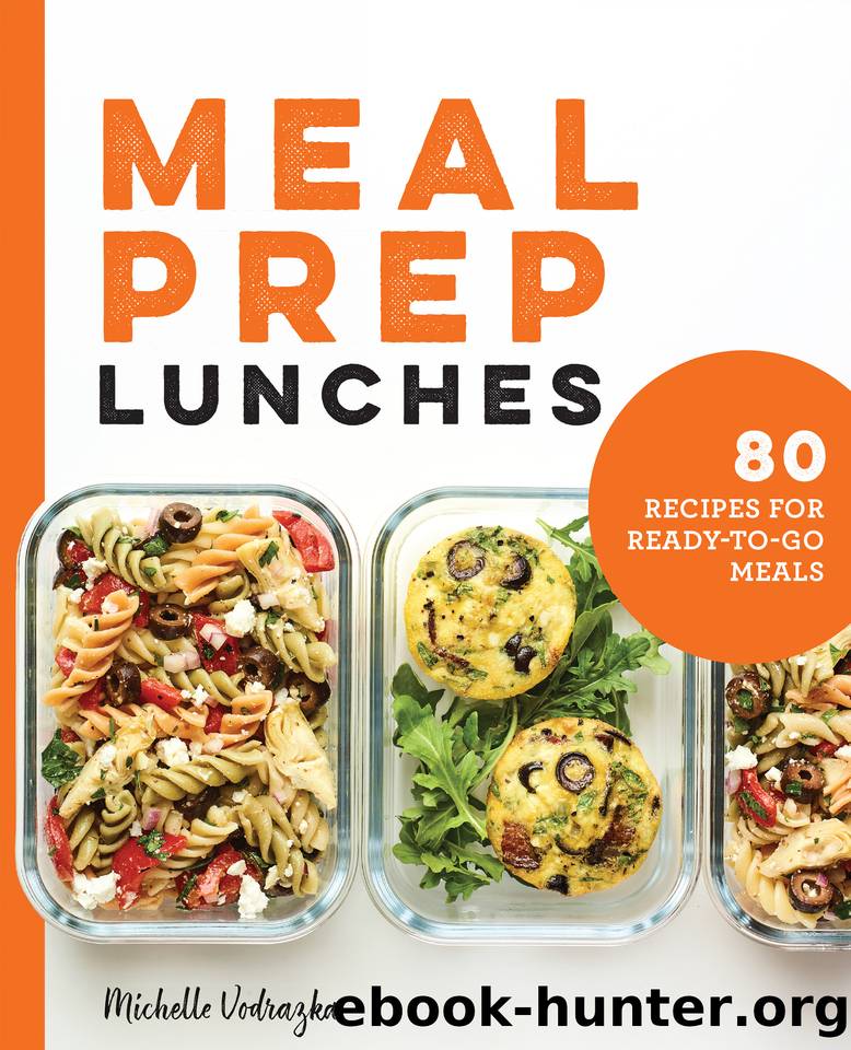 Meal Prep Lunches: 80 Recipes for Ready-to-Go Meals by Michelle Vodrazka