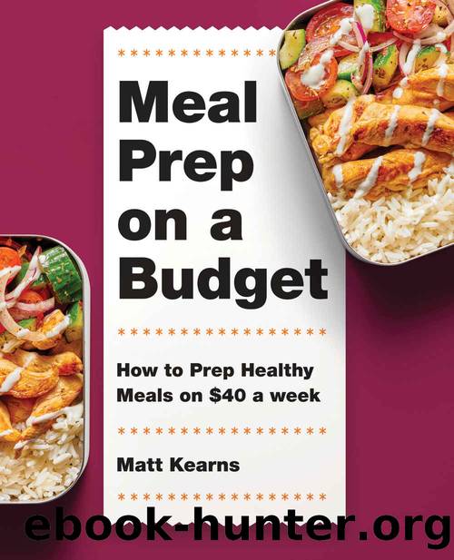 Meal Prep on a Budget: How to Prep Healthy Meals on $40 a Week by Matt Kearns
