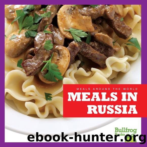 Meals around the World Meals in Russia by R.J. Bailey