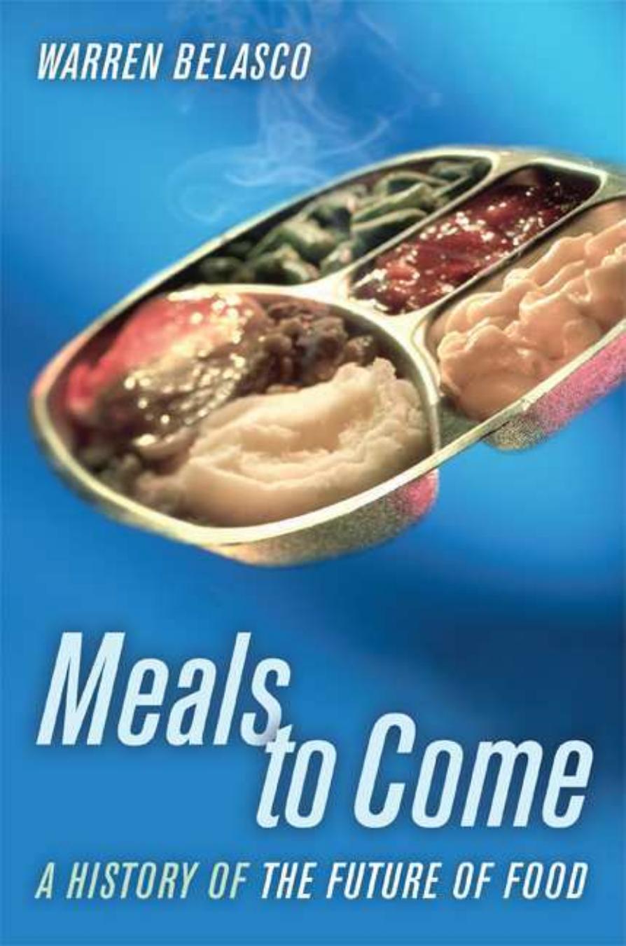 Meals to Come: A History of the Future of Food by Warren Belasco