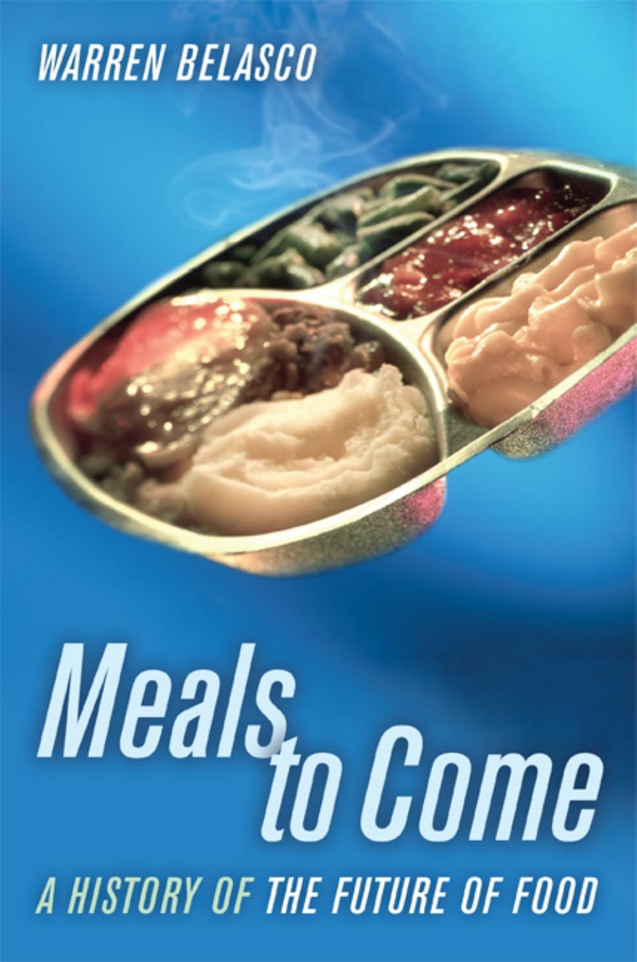 Meals to come a history of the future of food by Belasco Warren James