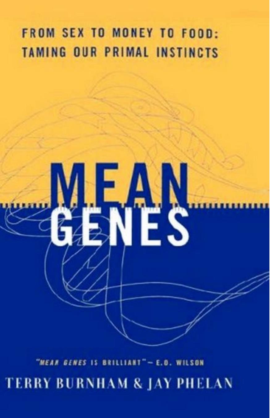 Mean Genes - From sex to money to food Taming our primal instincts by Terry Burnham and Jay Phelan