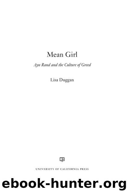 Mean Girl: Ayn Rand and the Culture of Greed by Lisa Duggan