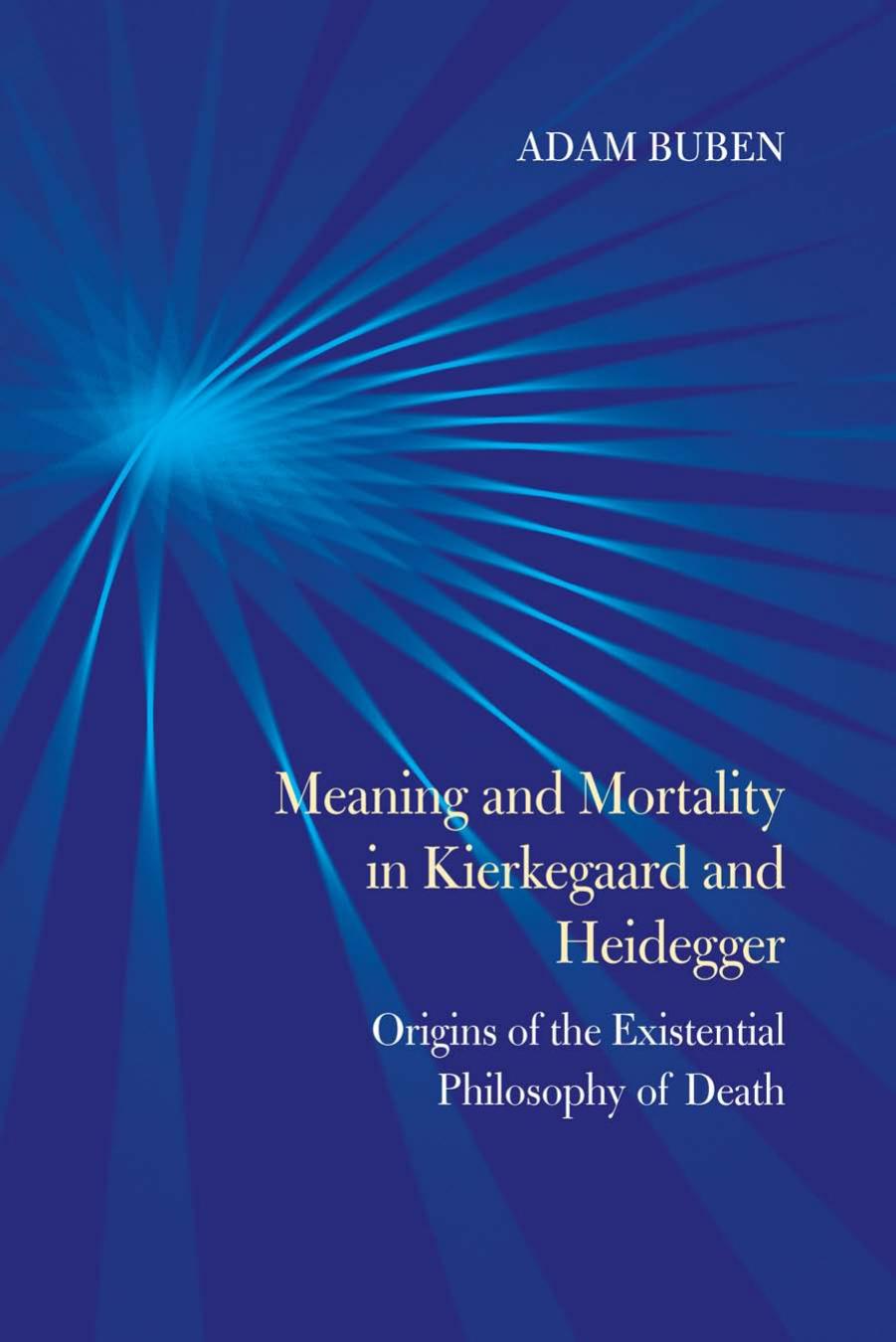 Meaning and Mortality in Kierkegaard and Heidegger by Buben Adam