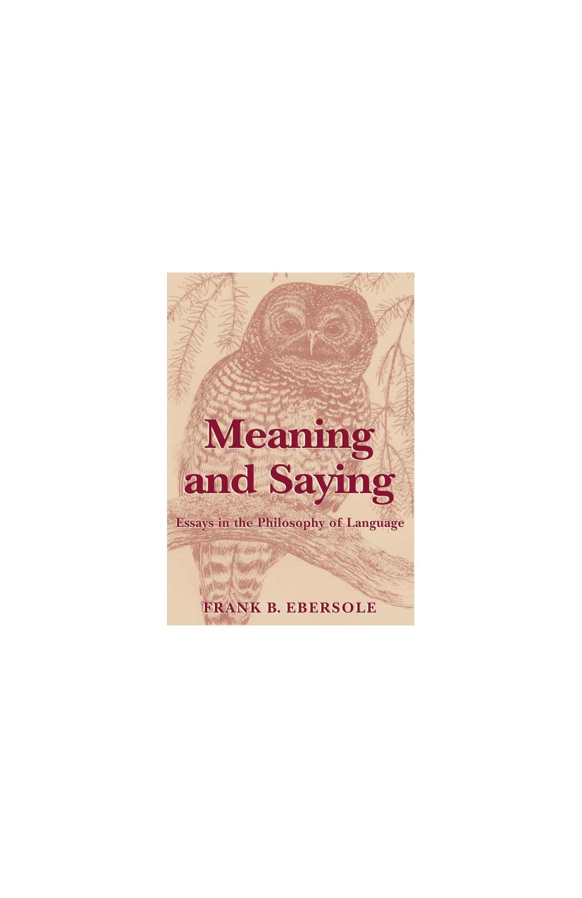 Meaning and Saying: Essays in the Philosophy of Language by Frank B. Ebersole