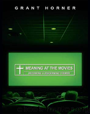 Meaning at the Movies by Grant Horner