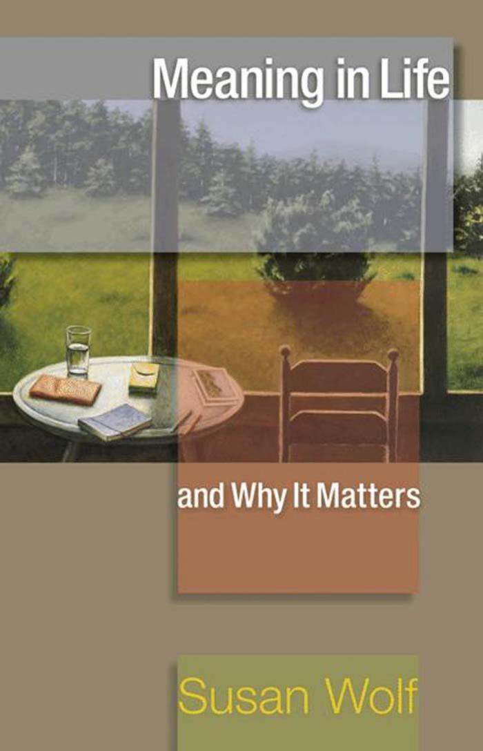 Meaning in Life and Why It Matters (The University Center for Human Values Series) by Susan Wolf Stephen Macedo John Koethe Robert M. Adams Nomy Arpaly Jonathan Haidt