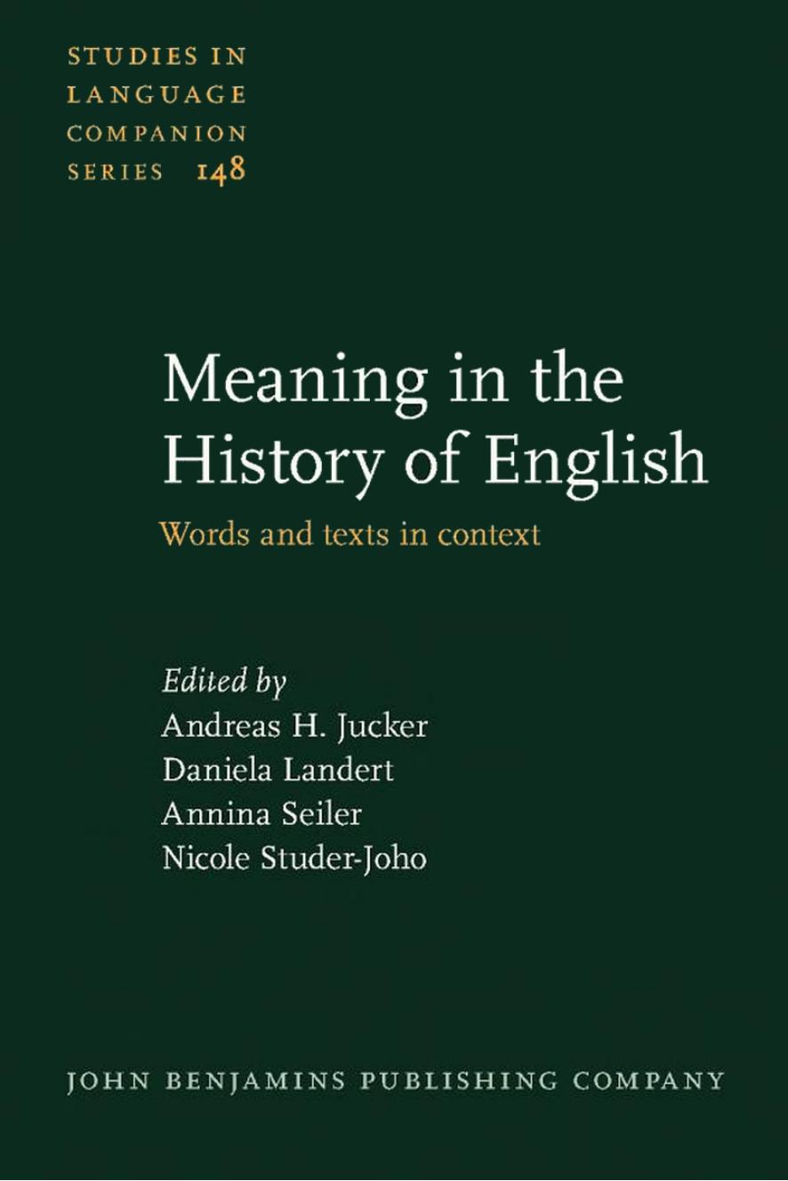 Meaning in the History of English: Words and texts in context (repost) by Andreas H. Jucker Daniela Landert Annina Seiler and Nicole Studer-Joho