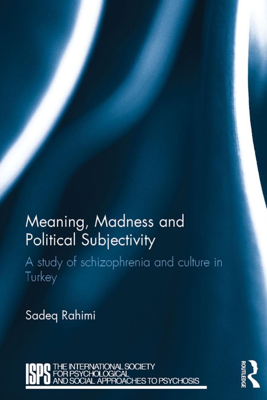 Meaning, Madness and Political Subjectivity: A study of schizophrenia and culture in Turkey by Rahimi