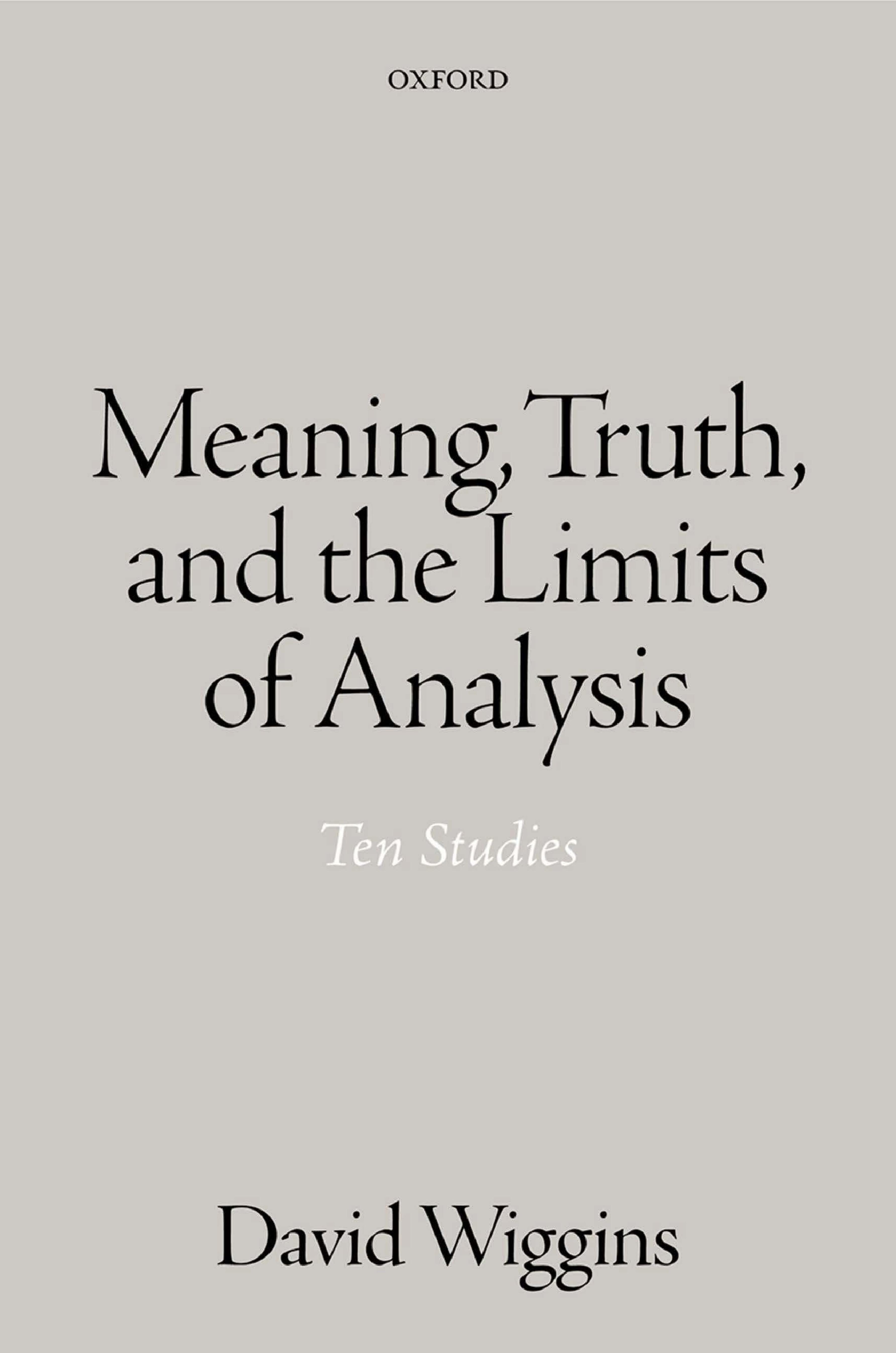 Meaning, Truth, and the Limits of Analysis: Ten Studies by David Wiggins