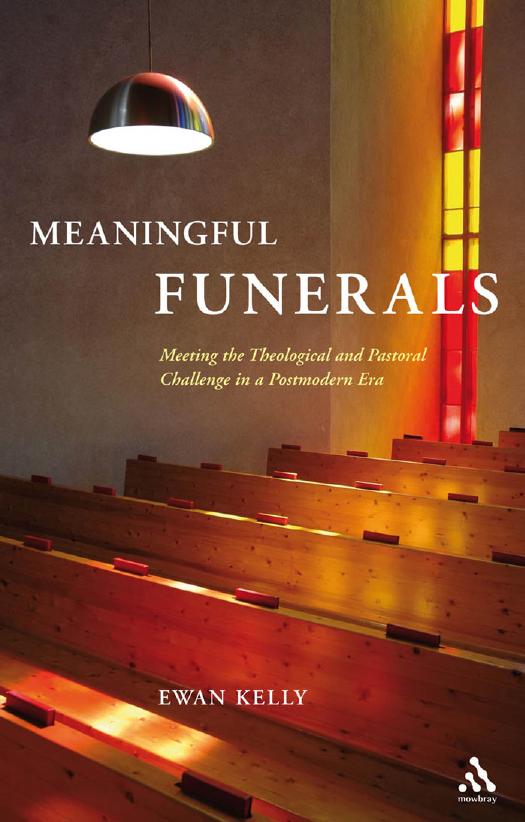 Meaningful Funerals : Meeting the Theological and Pastoral Challenge in a Postmodern Era by Ewan Kelly; Ewan Kelly