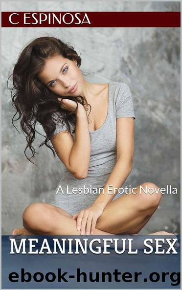 Meaningful Sex: A Lesbian Erotic Novella by C. Espinosa