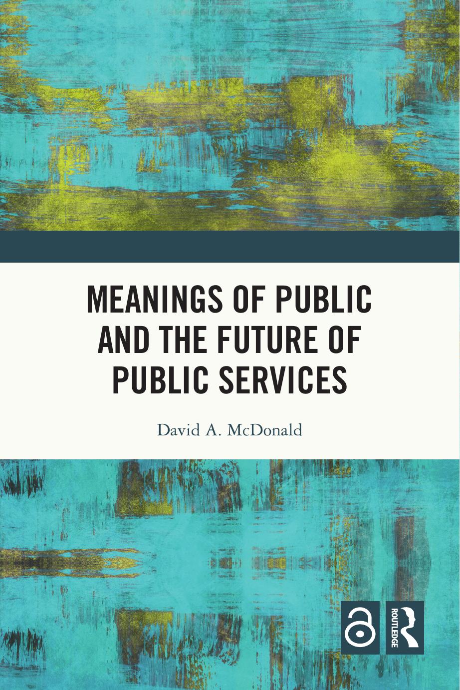 Meanings of Public and the Future of Public Services by David A. McDonald