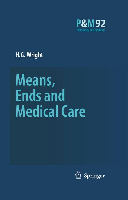 Means, Ends and Medical Care by H.G. Wright