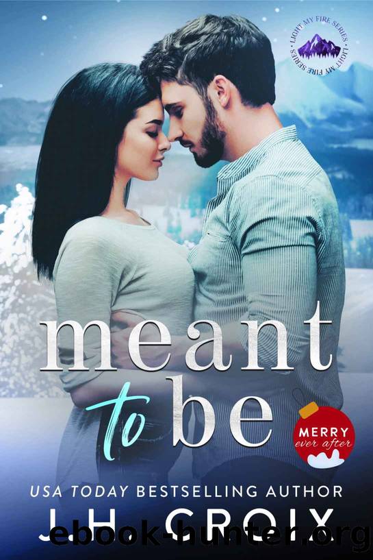 Meant To Be (Light My Fire Series Book 9) by J.H. Croix