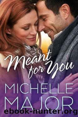 Meant for You by Michelle Major