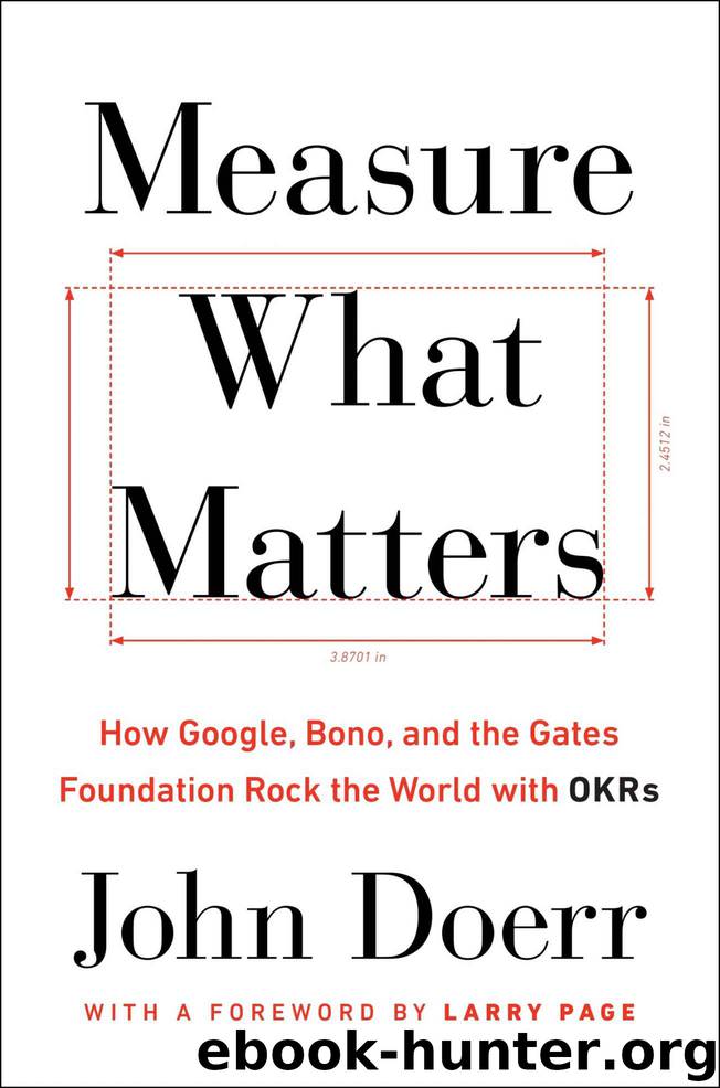 Measure What Matters: How Google, Bono, and the Gates Foundation Rock the World with OKRs by Doerr John