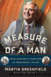 Measure of a Man: From Auschwitz Survivor to Presidents' Tailor by Martin Greenfield & Wynton Hall