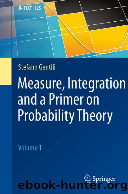 Measure, Integration and a Primer on Probability Theory by Stefano Gentili