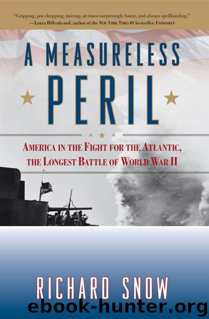 Measureless Peril: America in the Fight for the Atlantic, the Longest Battle of World War II, A by Snow Richard