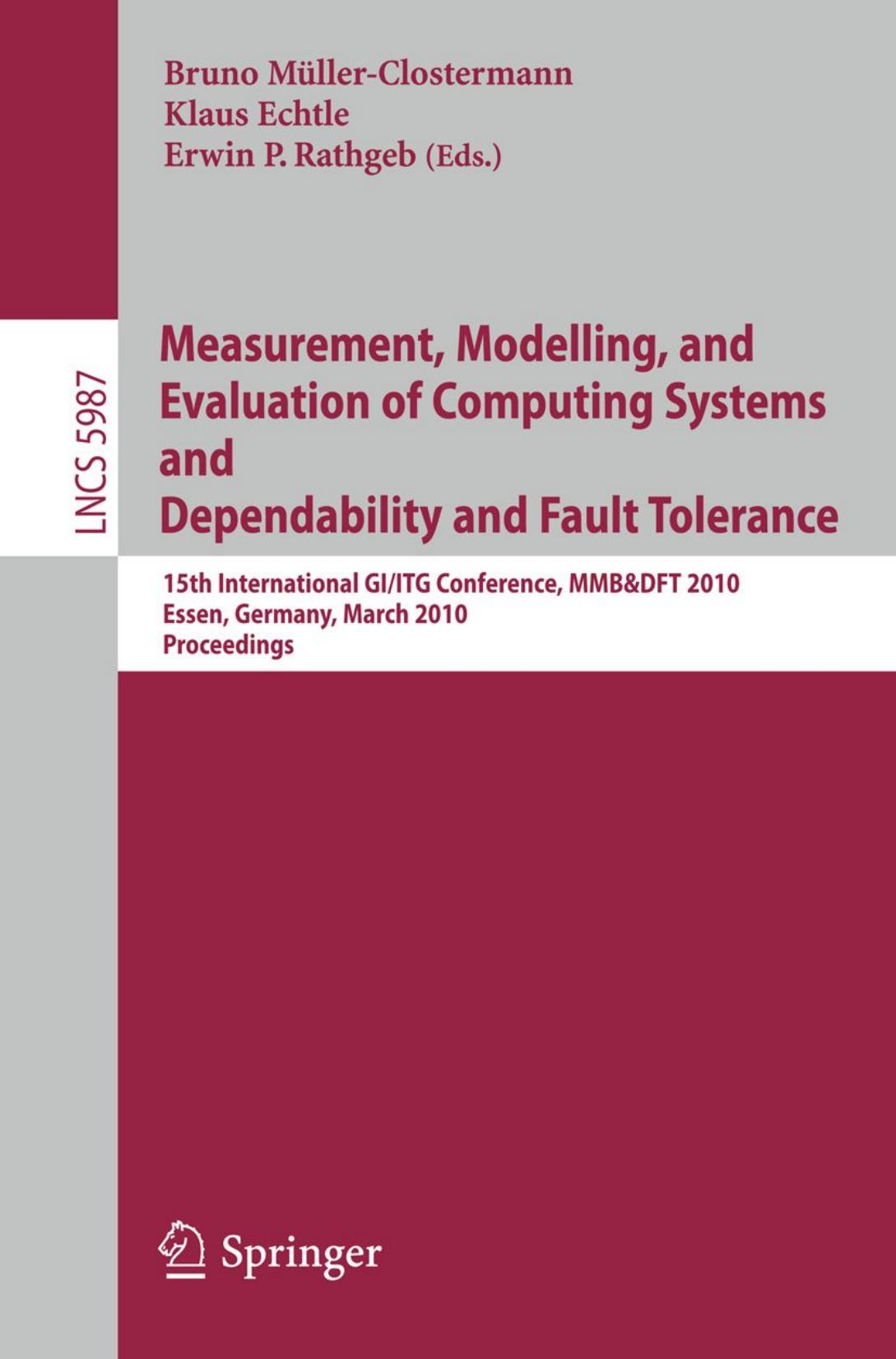 Measurement, Modelling, and Evaluation of Computing Systems and Dependability and Fault Tolerance: 15th International GI/ITG Conference, MMB&DFT 2010, Essen, Germany, March 15-17, 2010. Proceedings by Philip Koopman Justin Ray (auth.) Bruno Müller-Clostermann Klaus Echtle Erwin P. Rathgeb (eds.)