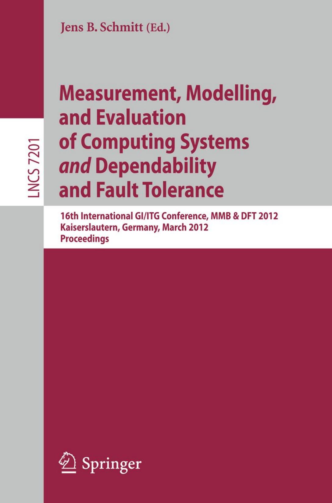 Measurement, Modelling, and Evaluation of Computing Systems and Dependability and Fault Tolerance: 16th International GI/ITG Conference, MMB & DFT 2012, Kaiserslautern, Germany, Ma by Hans Daduna Lars Peter Saul (auth.) Jens B. Schmitt (eds.)
