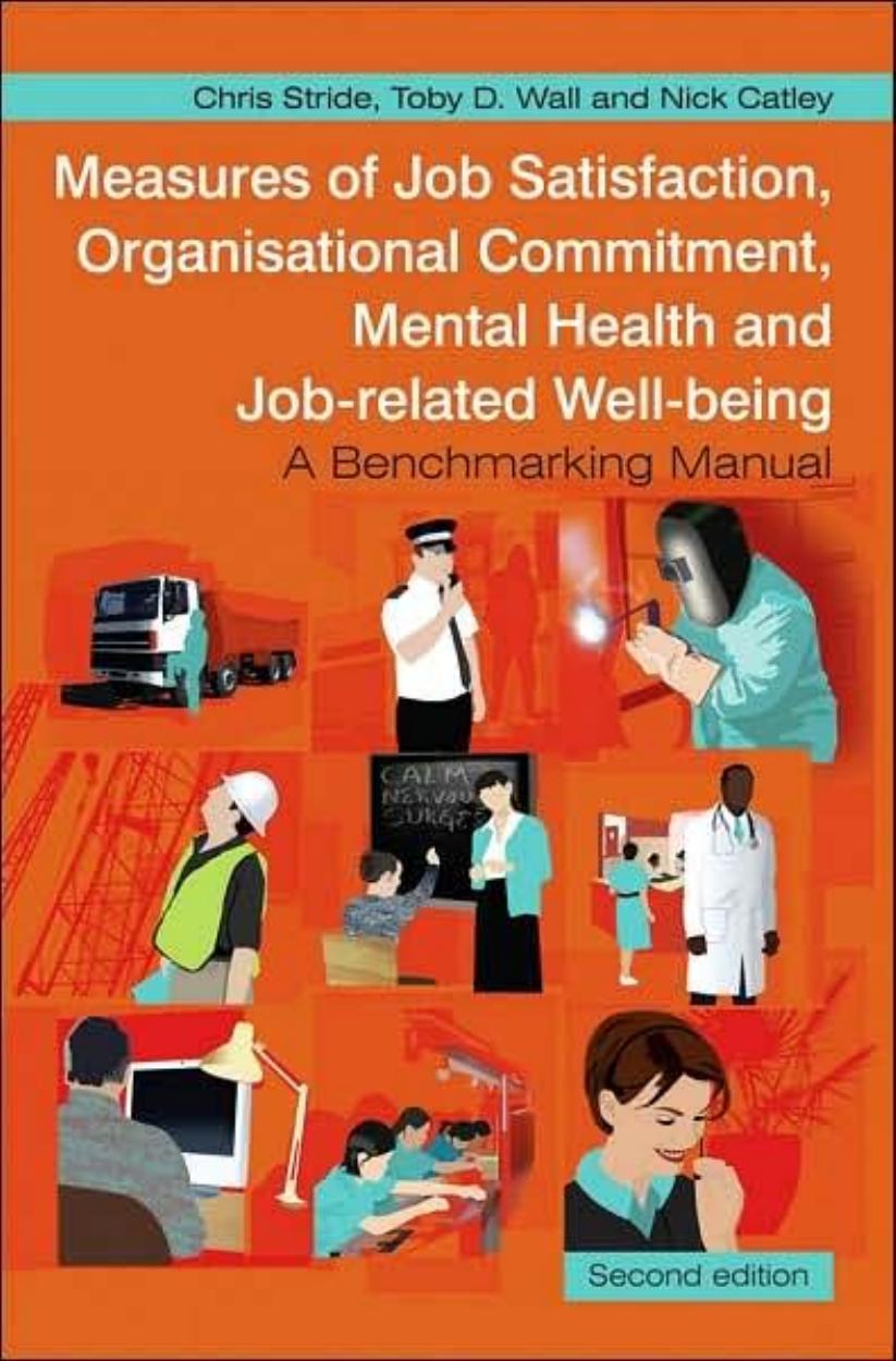 Measures of Job Satisfaction, Organisational Commitment, Mental Health and Job related Well-being: A Benchmarking Manual by Chris Stride Toby D. Wall Nick Catley