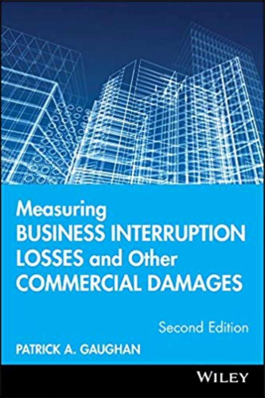 Measuring Business Interruption Losses and Other Commercial Damages by Patrick A. Gaughan