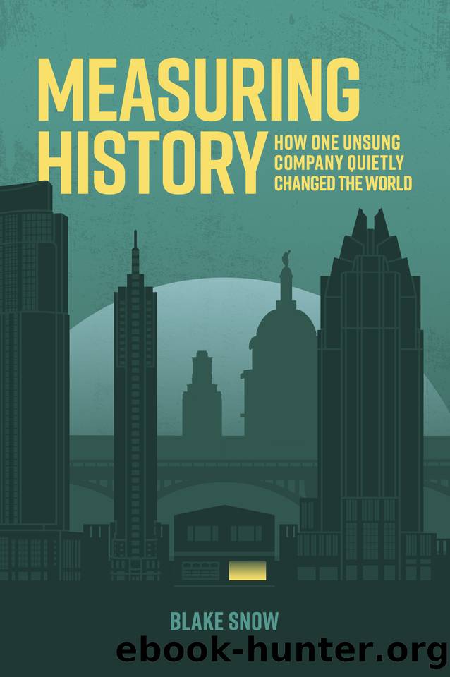 Measuring History: How One Unsung Company Quietly Changed The World by Snow Blake