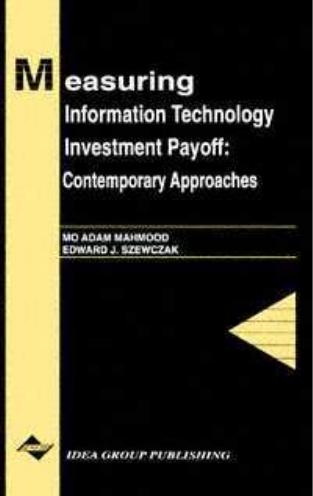 Measuring Information Technology Investment Payoff: Contemporary Approaches by Mahmood M.A. Szewczak E.J