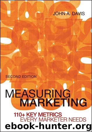 Measuring Marketing: 110+ Key Metrics Every Marketer Needs by John A. Davis