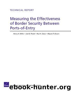 Measuring the Effectiveness of Border Security Between Ports-of-Entry by Henry H. Willis Joel B. Predd Paul K. Davis & Wayne P. Brown