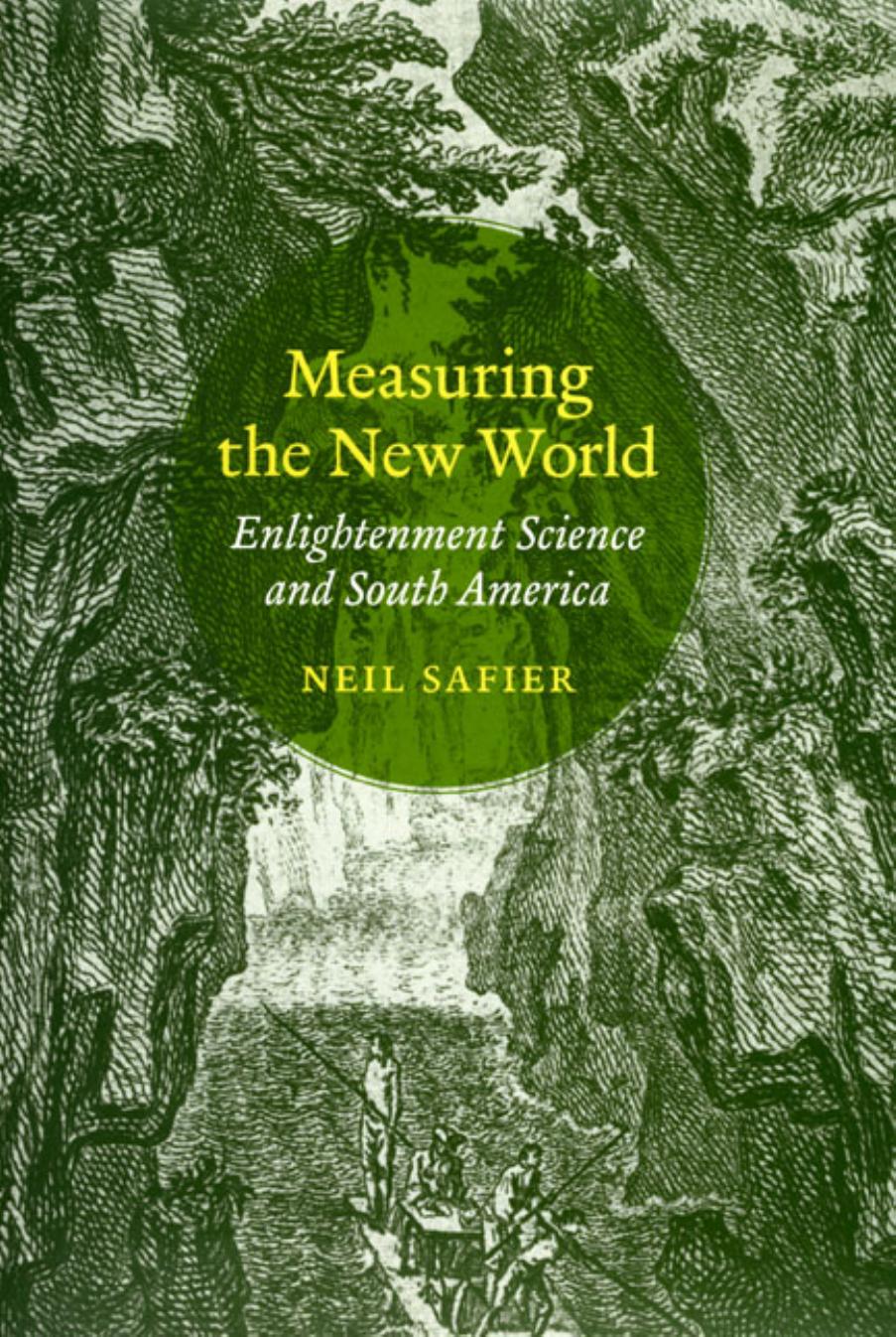 Measuring the new world: enlightenment science and South America by Neil Safier