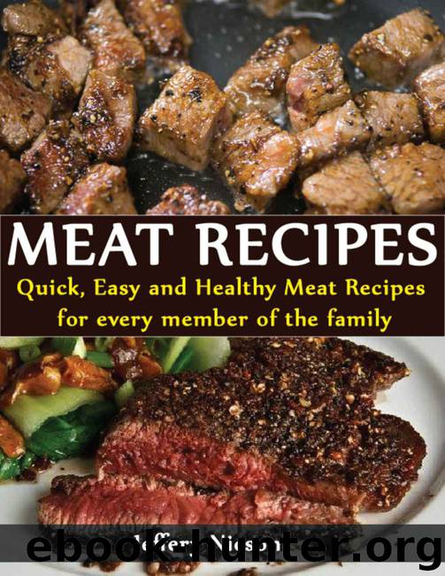 Meat Recipes: Quick, easy and delicious meat recipes for every member of the family. by Jeffery Nicson