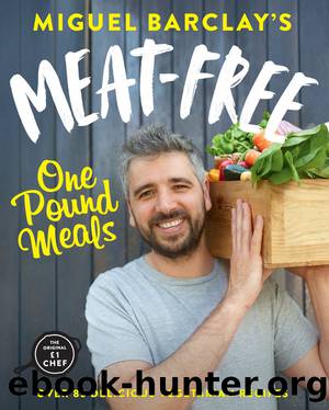 Meat-Free One Pound Meals: 85 Delicious Vegetarian Recipes All for Â£1 Per Person by Miguel Barclay