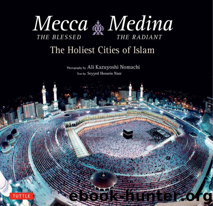 Mecca the Blessed, Medina the Radiant by Seyyed Hossein Nasr