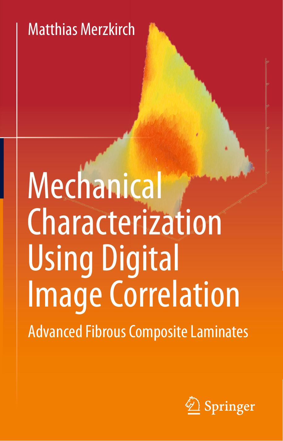 Mechanical Characterization Using Digital Image Correlation: Advanced Fibrous Composite Laminates by Matthias Merzkirch