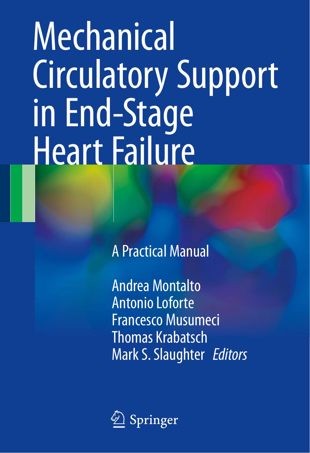 Mechanical Circulatory Support in End-Stage Heart Failure: A Practical Manual by Andrea Montalto Antonio Loforte Francesco Musumeci Thomas Krabatsch Mark S. Slaughter (eds.)
