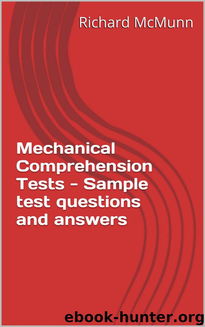 Mechanical Comprehension Tests - Sample test questions and answers (Testing Series) by Richard McMunn