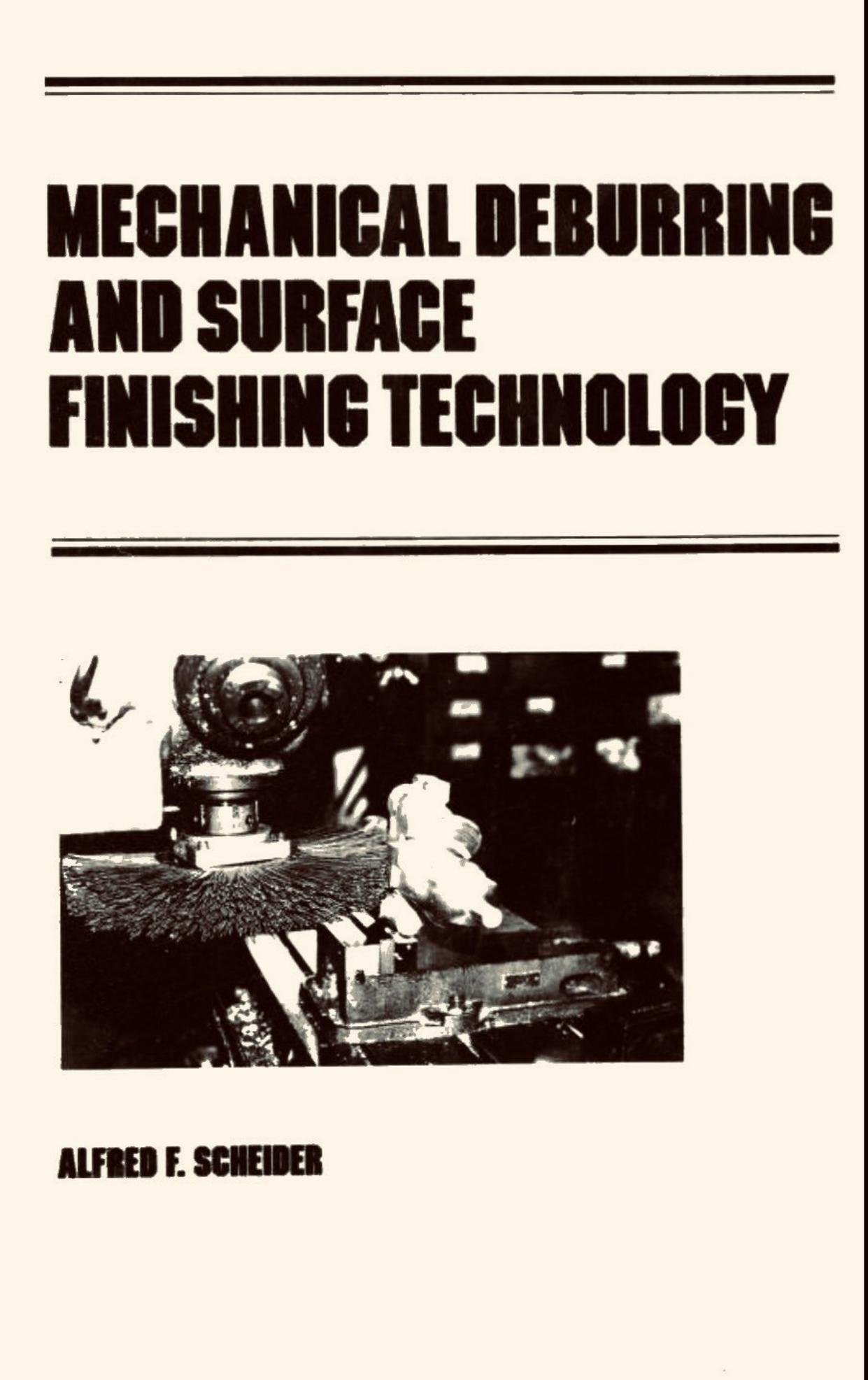 Mechanical Deburring and Surface Finishing Technology by Alfred F. Scheider