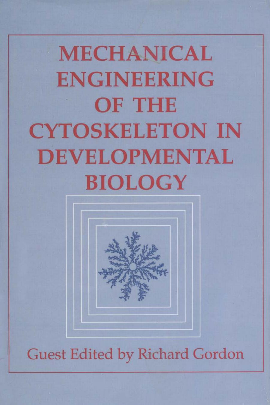 Mechanical Engineering of the Cytoskeleton in Developmental Biology by Richard Gordon (Eds.)