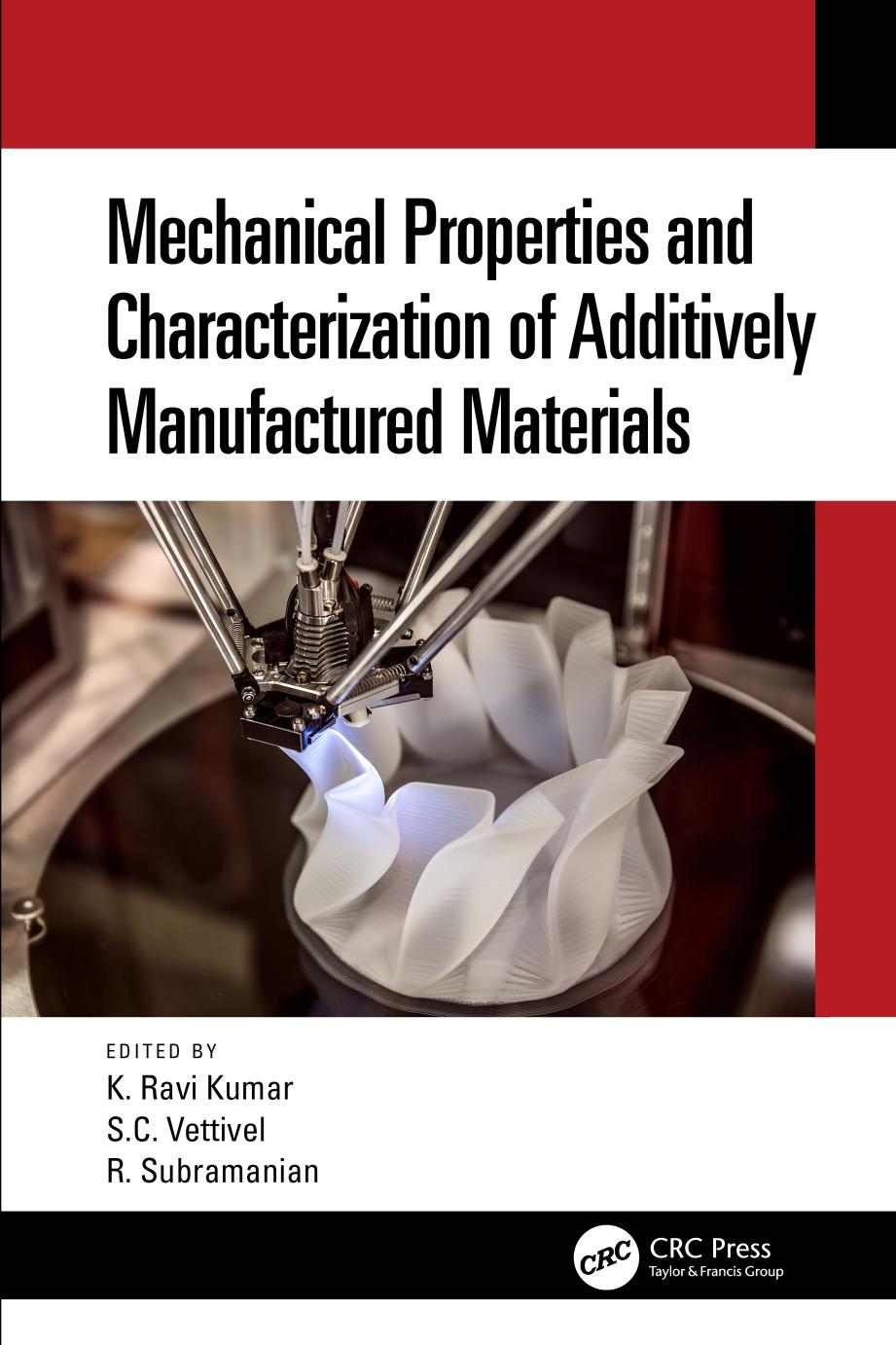Mechanical Properties and Characterization of Additively Manufactured Materials by Ravi. K. Kumar (editor) S.C. Vettivel (editor) R. Subramanian (editor)